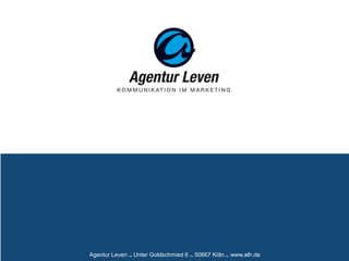 Agentur Leven .. Unter Goldschmied 6 .. 50667 Köln .. www.alh.de
 