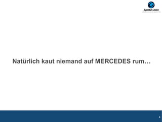 Natürlich kaut niemand auf MERCEDES rum…
4
 