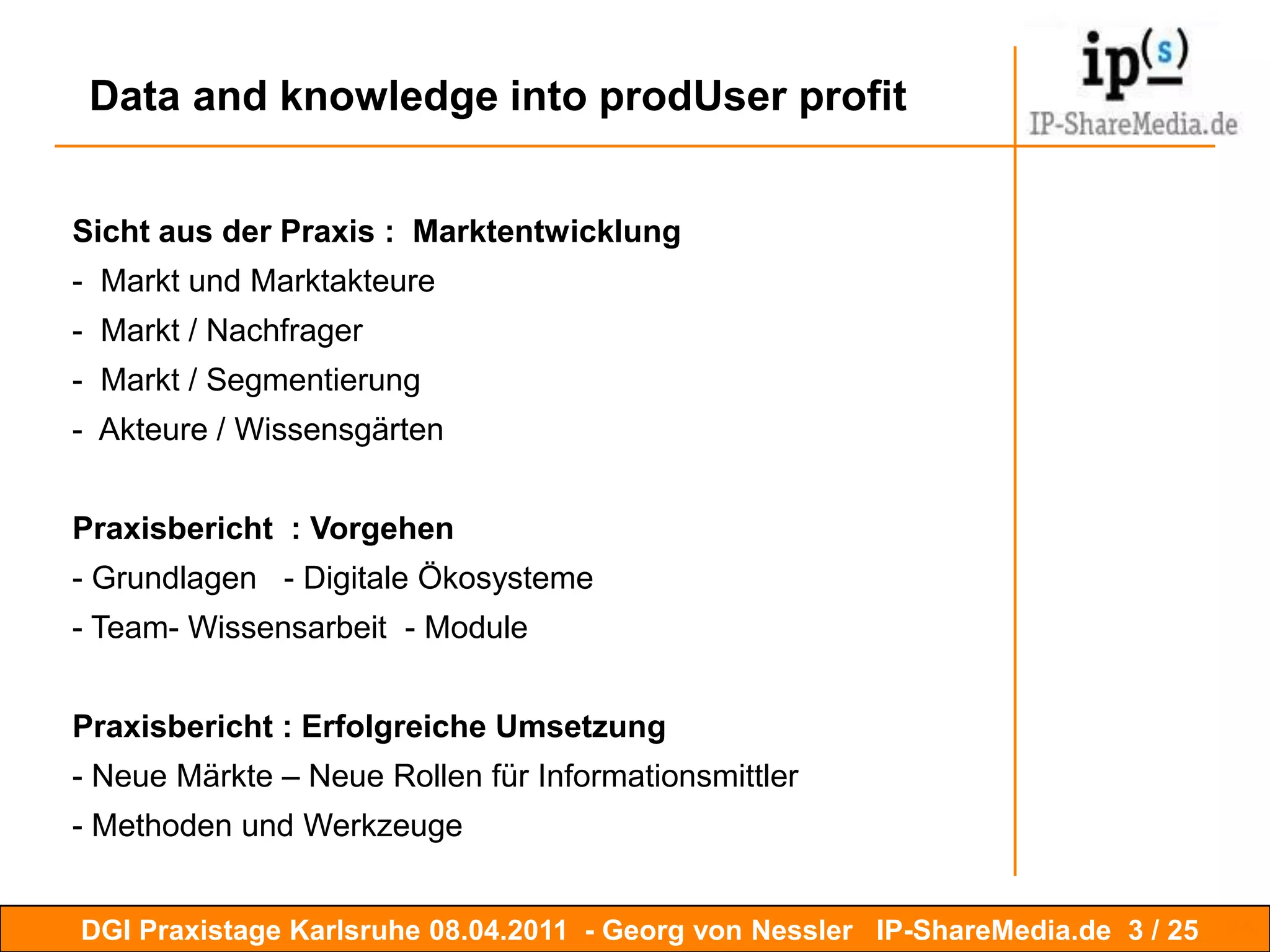  Data and knowledge into prodUser profitSicht aus der Praxis :  Marktentwicklung  Markt und Marktakteure -  Markt / Nachfrager