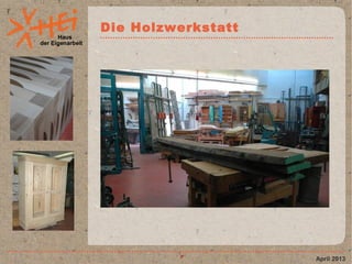 Haus
der Eigenarbeit
Die Holzwerkstatt
April 2013
 