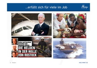 ..erfüllt sich für viele im Job




2 Helden                                     HINZ-WIRKT.DE
 