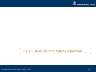Prof. Dr. Bardo Herzig I Education Innovation Circle 2013 I Berlin I 20 I
Vielen Dank für Ihre Aufmerksamkeit ...
 