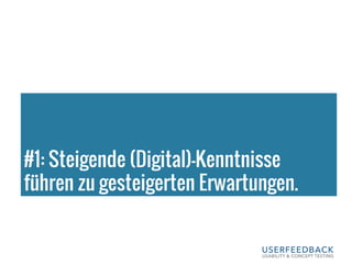 #1: Steigende (Digital)-Kenntnisse
führen zu gesteigerten Erwartungen.
 