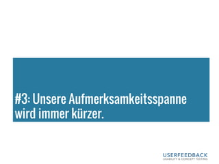 #3: Unsere Aufmerksamkeitsspanne
wird immer kürzer.
 