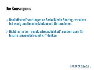Die Konsequenz
31
Ø Realistische Erwartungen an Social Media Sharing – vor allem
bei wenig emotionalen Marken und Unternehmen.
Ø Nicht nur in der „Benutzerfreundlichkeit“ sondern auch für
Inhalte „anwenderfreundlich“ denken.
 