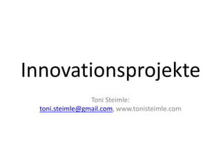 Innovationsprojekte Toni Steimle: toni.steimle@gmail.com, www.tonisteimle.com 