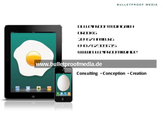 www.bulletproofmedia.de Consulting - Conception - Creation Bulletproof Media GmbH Brook 6 20457 Hamburg 040 / 673896-15 www.bulletproofmedia.de