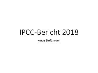 IPCC-Bericht 2018
Kurze Einführung
 
