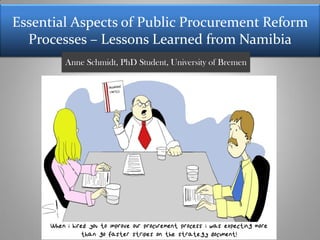Essential Aspects of Public Procurement Reform
Processes – Lessons Learned from Namibia
Anne Schmidt, PhD Student, University of Bremen
 