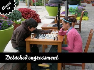 e nt
  em 2
El #




  Detached engrossment
                         http://www.ﬂickr.com/photos/paulgorman/1392988135
 