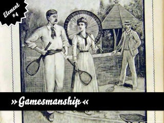 e nt
  em 4
El #




  »Gamesmanship«
                   http://www.ﬂickr.com/photos/paulgorman/1392988135
 