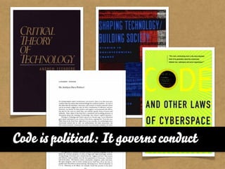 Code is political: It governs conduct
 