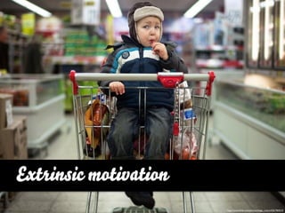 Extrinsic motivation
                       http://www.ﬂickr.com/photos/diego_rivera/4261964210
 