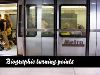 Biographic turning points
 