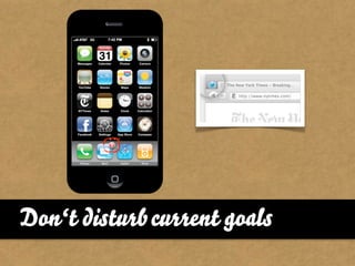 Don‘t disturb current goals
 