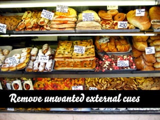 Remove unwanted external cues
                        http://www.ﬂickr.com/photos/a-culinary-photo-journal/3134396770
 