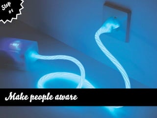 ep
St 1
   #




Make people aware
 