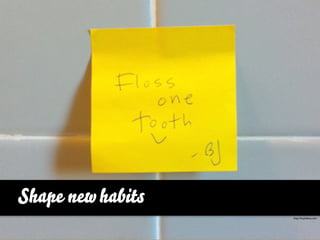 Shape new habits
                   http://tinyhabits.com
 
