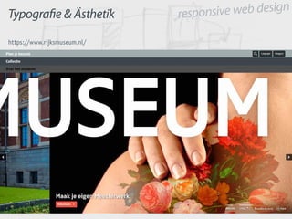 responsive web design
Typografie & Ästhetik
https://www.rijksmuseum.nl/
 