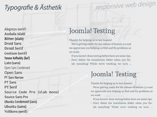 responsive web design
Typografie & Ästhetik
Joomla! Testing
Thanks for helping us to test Joomla!
We're getting ready for ...