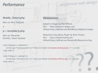 responsive web design
Performance
Mobile_Detect.php
Idee von Rene Kreijveld
+
js > template.js.php
Idee von Alexander
Schm...