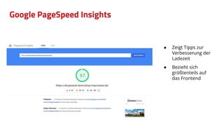 Google PageSpeed Insights
● Zeigt Tipps zur
Verbesserung der
Ladezeit
● Bezieht sich
größtenteils auf
das Frontend
 