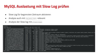 MySQL Auslastung mit Slow Log prüfen
● Slow Log für begrenzten Zeitraum aktivieren
● Analyse auch mit long_query_time=0 relevant
● Analyse der Slow log mit pt-query-digest
 
