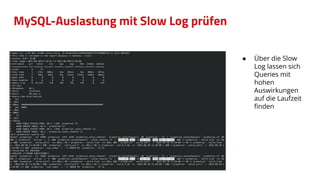 MySQL-Auslastung mit Slow Log prüfen
● Über die Slow
Log lassen sich
Queries mit
hohen
Auswirkungen
auf die Laufzeit
ﬁnden
 