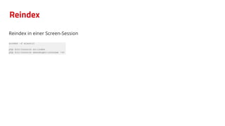 Reindex
Reindex in einer Screen-Session
screen -S elastic
php bin/console es:index
php bin/console messenger:consume -vv
 