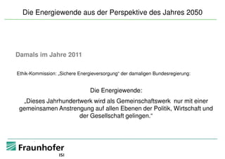 Die Energiewende aus der Perspektive des Jahres 2050
Damals im Jahre 2011Damals im Jahre 2011
Ethik-Kommission: „Sichere E...