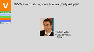 Trudbert Vetter Vorstand DV-Ratio Group DV-Ratio – Erfahrungsbericht eines „Early Adopter“ 