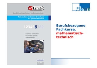 Michael Loef
Bfz-Essen GmbH
LernEs®
Berufsbezogene
Fachkurse,
mathematisch-
technisch
 