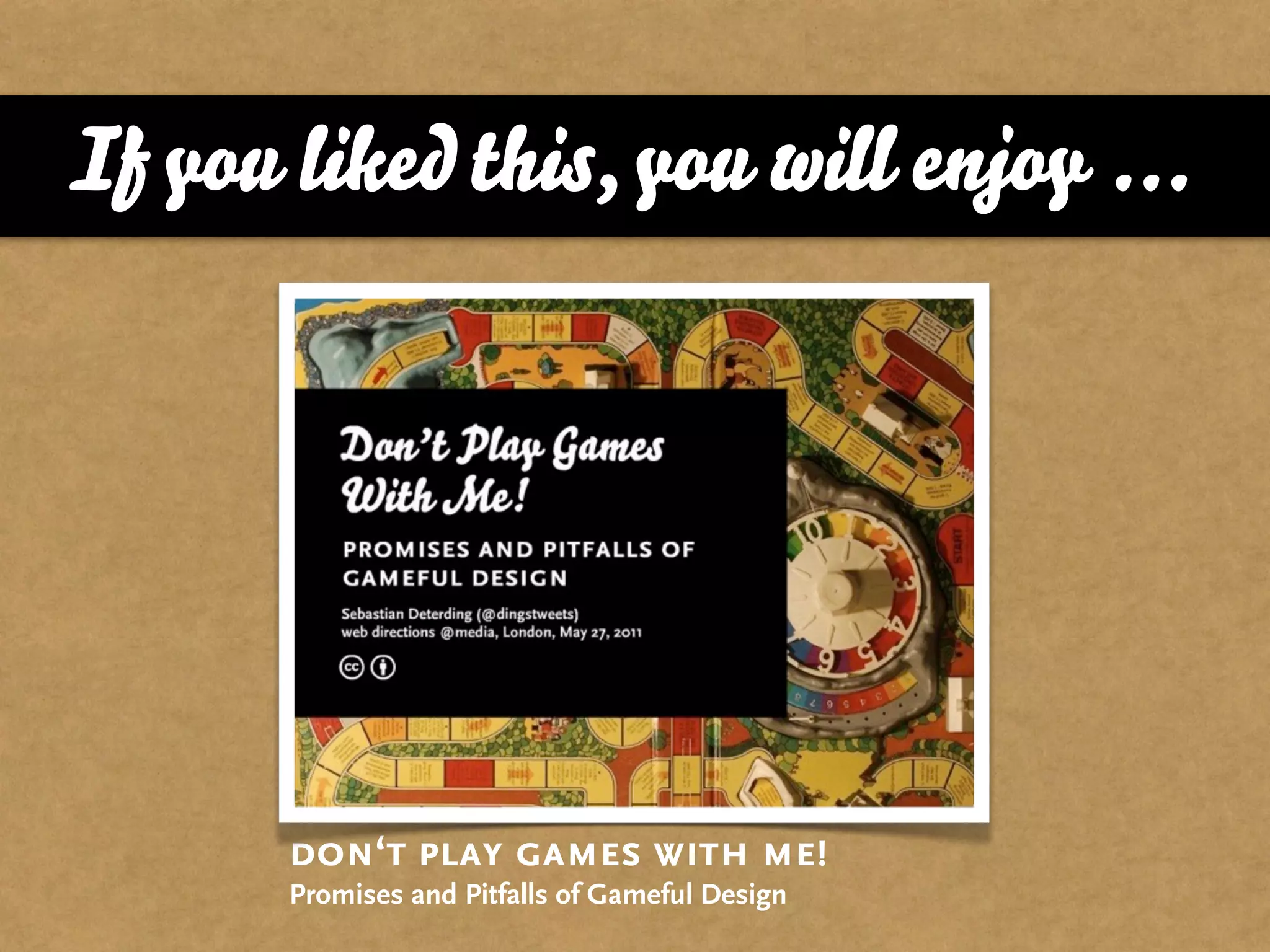 If you liked this, you will enjoy ...




       don‘t play games with me!
       Promises and Pitfalls of Gameful Design
 