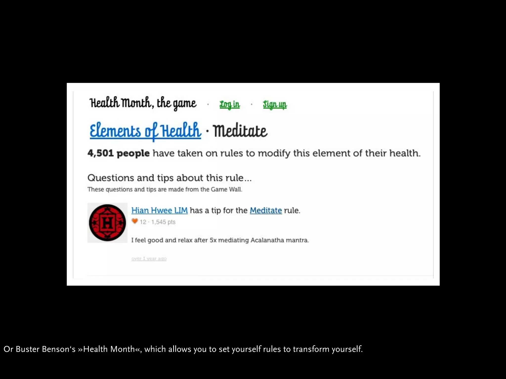 Or Buster Benson‘s »Health Month«, which allows you to set yourself rules to transform yourself.
 
