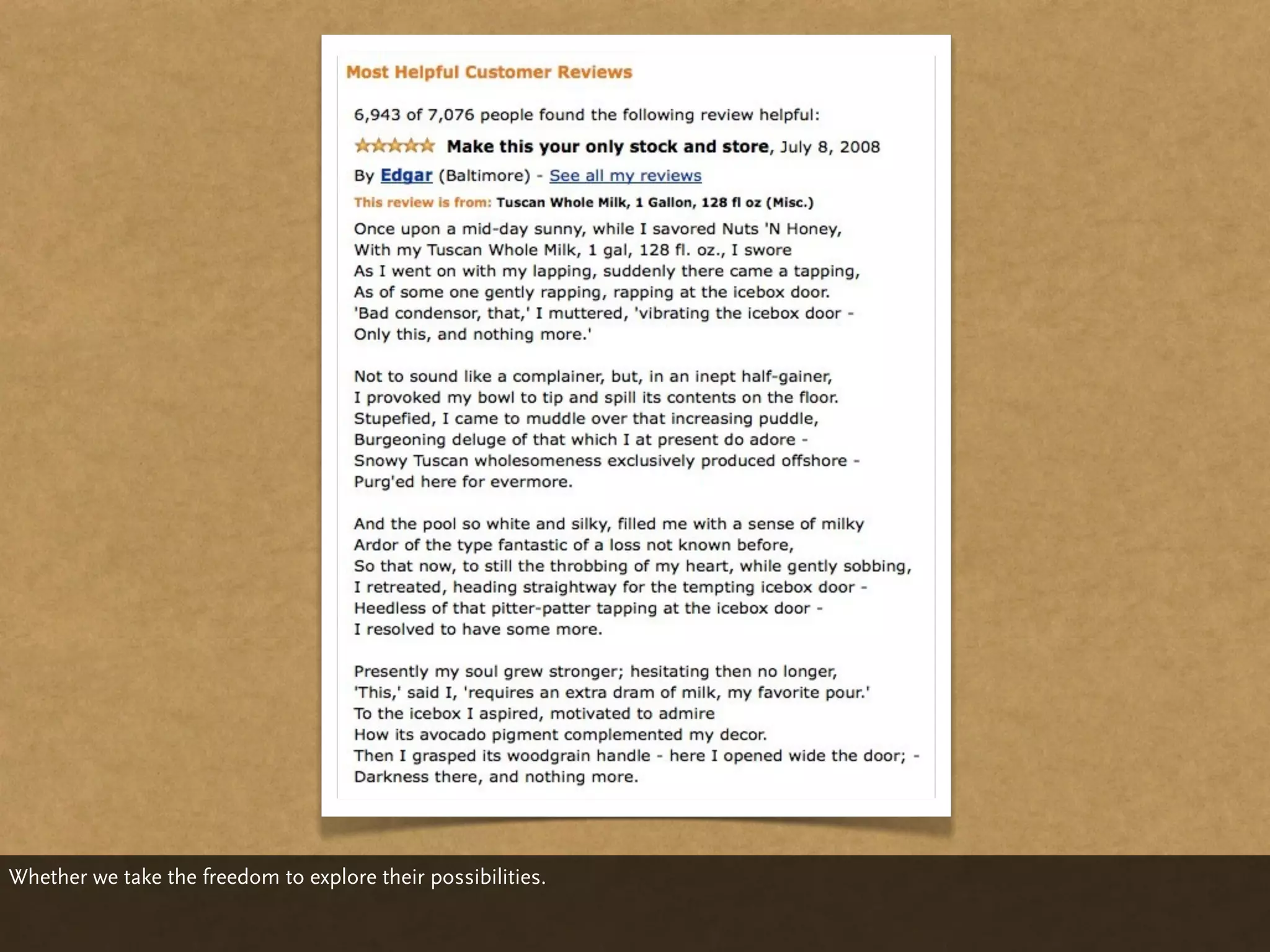 Whether we take the freedom to explore their possibilities.
 