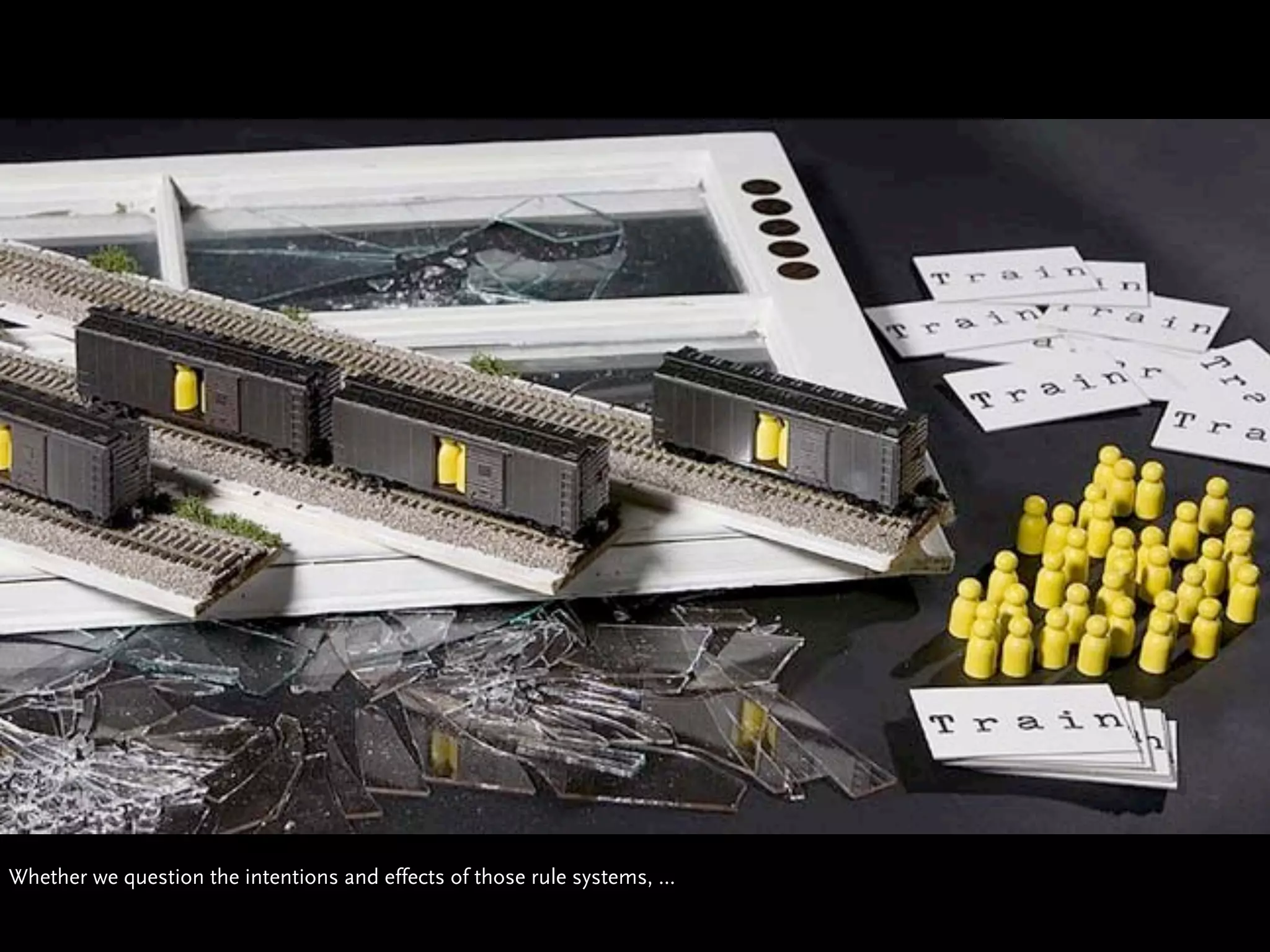 Whether we question the intentions and effects of those rule systems, ...
 