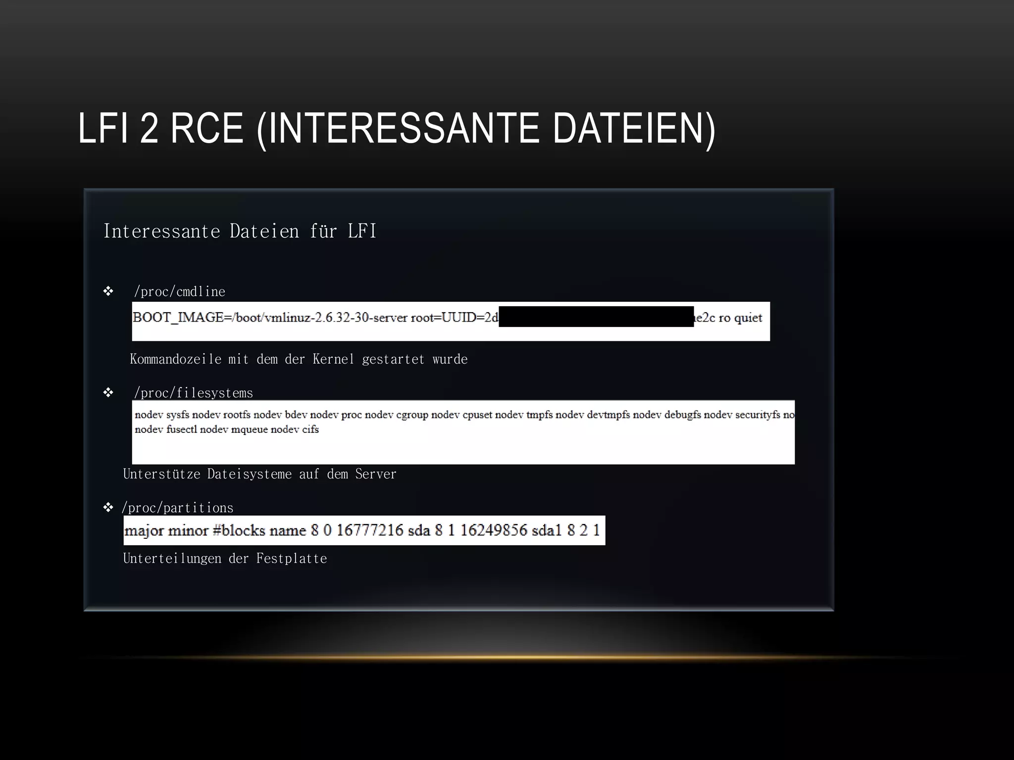 LFI 2 RCE (INTERESSANTE DATEIEN)

 Interessante Dateien für LFI

     /proc/cmdline



     Kommandozeile mit dem der Kernel gestartet wurde

     /proc/filesystems




     Unterstütze Dateisysteme auf dem Server

  /proc/partitions


     Unterteilungen der Festplatte
 