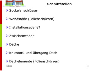 Schnittstellen Sockelanschlüsse Wandstöße (Folienschürzen) Installationsebene? Zwischenwände Decke Kniestock und Übergang Dach Dachelemente (Folienschürzen) 