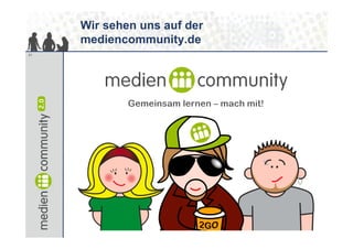 Wir sehen uns auf der
     mediencommunity.de
21
 