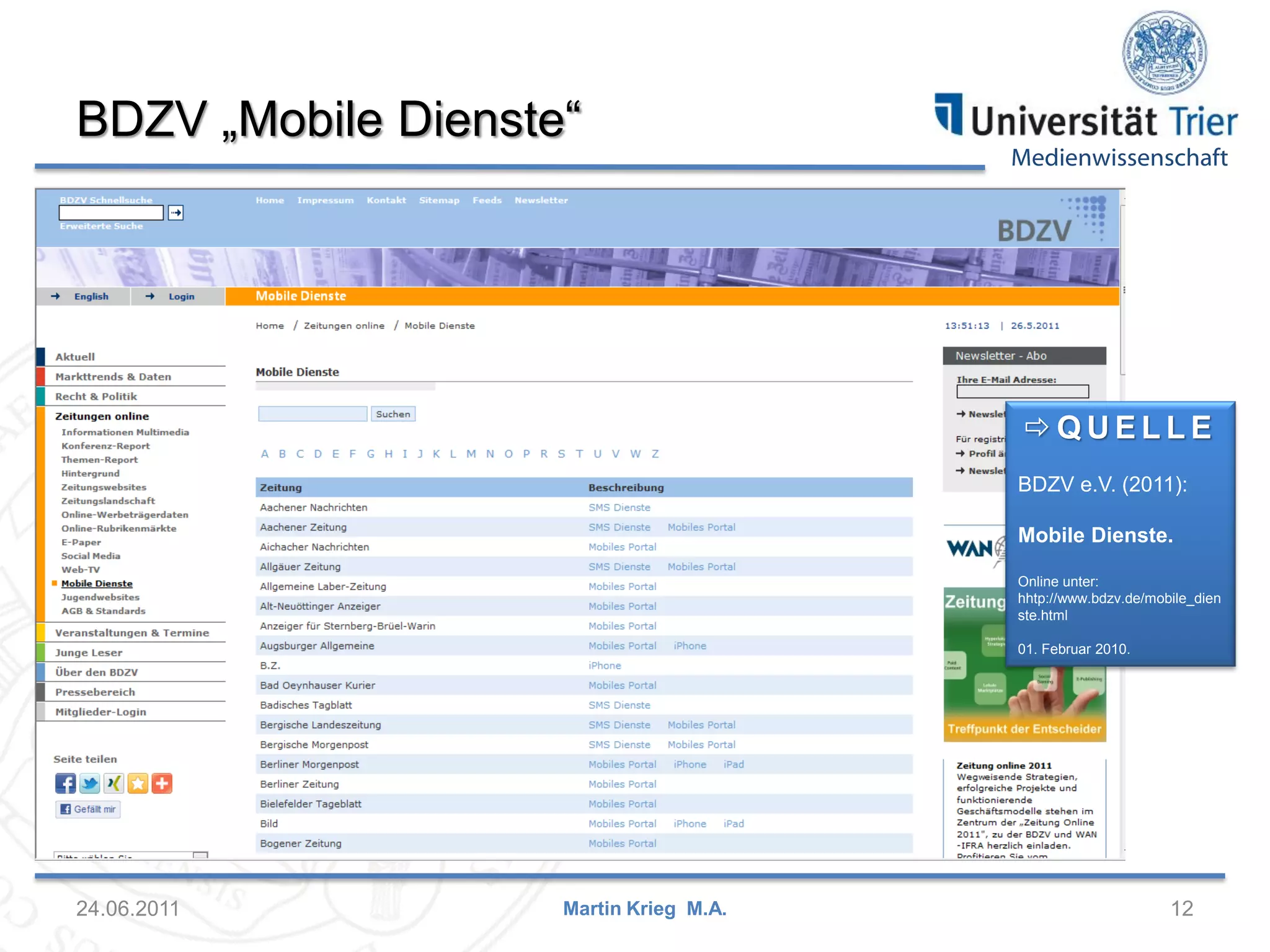Medienwissenschaft
BDZV „Mobile Dienste“
24.06.2011 12Martin Krieg M.A.
 Q U E L L E
BDZV e.V. (2011):
Mobile Dienste.
Online unter:
hhtp://www.bdzv.de/mobile_dien
ste.html
01. Februar 2010.
 