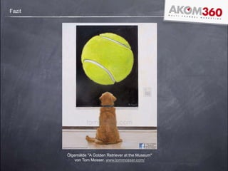 Fazit
Ölgemälde "A Golden Retriever at the Museum"
von Tom Mosser. www.tommosser.com/
 