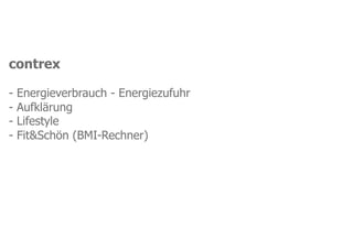 contrex

-   Energieverbrauch - Energiezufuhr
-   Aufklärung
-   Lifestyle
-   Fit&Schön (BMI-Rechner)
 