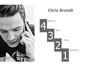 Chris Brandt



4
    Bereiche




    3
           Jahre




           2
                   Chefs




                   1
                           Geheimnis



                                       proevent.net
 