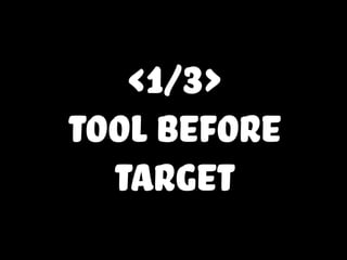 <1/3>
tool before
target
 