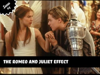 the romeo and juliet effect
Issue
#2
 
