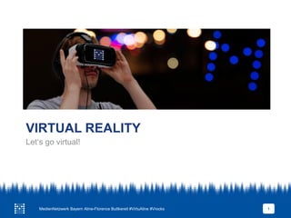 VIRTUAL REALITY
Let‘s go virtual!
MedienNetzwerk Bayern Aline-Florence Buttkereit #VirtuAline #Vrocks 1
 