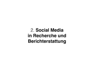 2. Social Media  
in Recherche und  
Berichterstattung
 