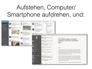 Aufstehen, Computer/
Smartphone aufdrehen, und:
 