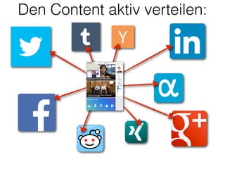 Den Content aktiv verteilen:
 